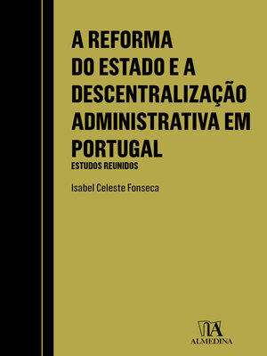 cover image of A Reforma do Estado e a Descentralização Administrativa em Portugal